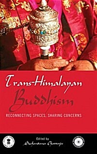 Trans Himalayan Buddhism: Re-Connecting Spaces, Sharing Concerns (Hardcover)