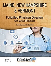 Maine, New Hampshire & Vermont Physician Directory with Group Practices 2016 Twenty-Fourth Edition (Paperback, 24, 2016)