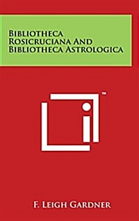Bibliotheca Rosicruciana and Bibliotheca Astrologica (Hardcover)