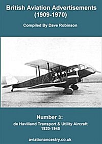 British Aviation Advertisements (1909-1970) Number 3. De Havilland Transport & Utility Aircraft 1920-1945 (Paperback)