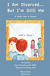 I Am Divorced...But Im Still Me - A Childs View of Divorce - Nicks Story (Hardcover)