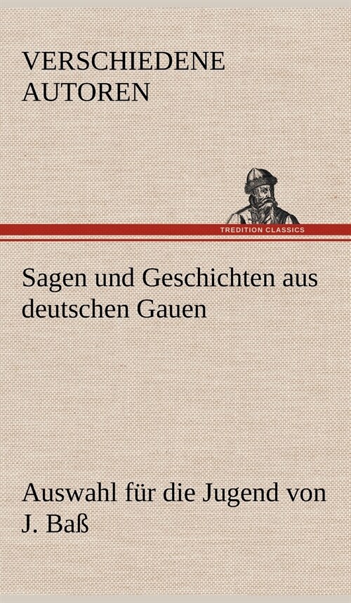 Sagen Und Geschichten Aus Deutschen Gauen (Hardcover)