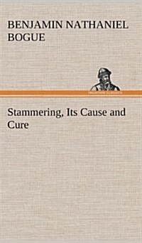 Stammering, Its Cause and Cure (Hardcover)
