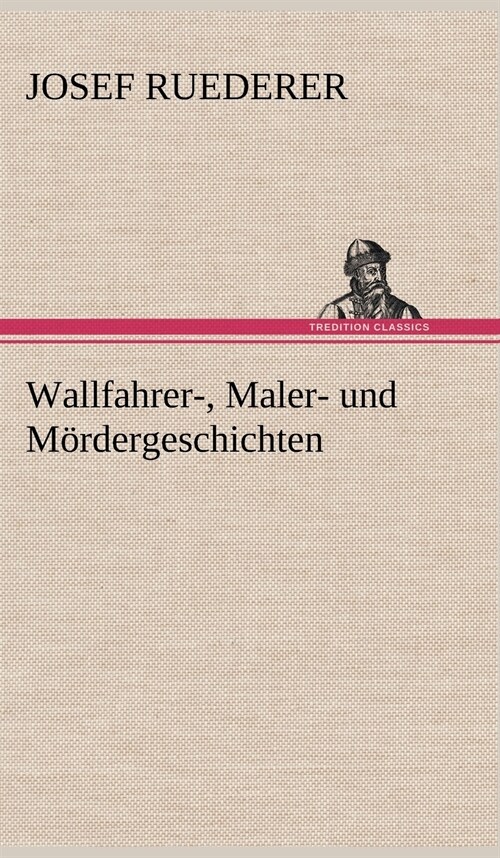 Wallfahrer-, Maler- Und Mordergeschichten (Hardcover)