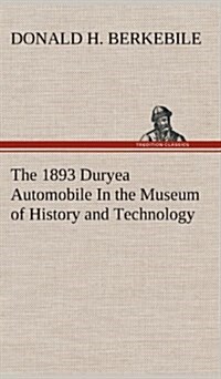 The 1893 Duryea Automobile in the Museum of History and Technology (Hardcover)
