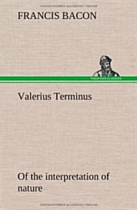 Valerius Terminus of the Interpretation of Nature (Hardcover)