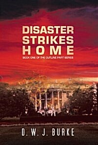 Disaster Strikes Home: Book One of the Outline Part Series (Hardcover)