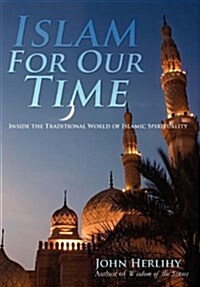 Islam for Our Time: Inside the Traditional World of Islamic Spirituality (Hardcover)