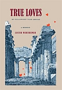 True Loves: My Fellowship Year Abroad (Hardcover)