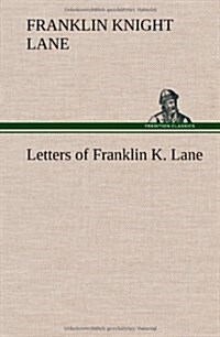 Letters of Franklin K. Lane (Hardcover)