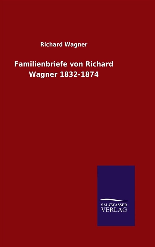 Familienbriefe Von Richard Wagner 1832-1874 (Hardcover)