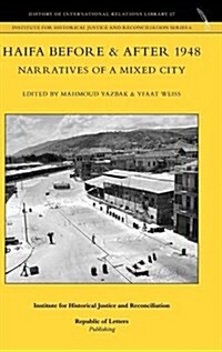 Haifa Before & After 1948 - Narratives of a Mixed City (Hardcover)
