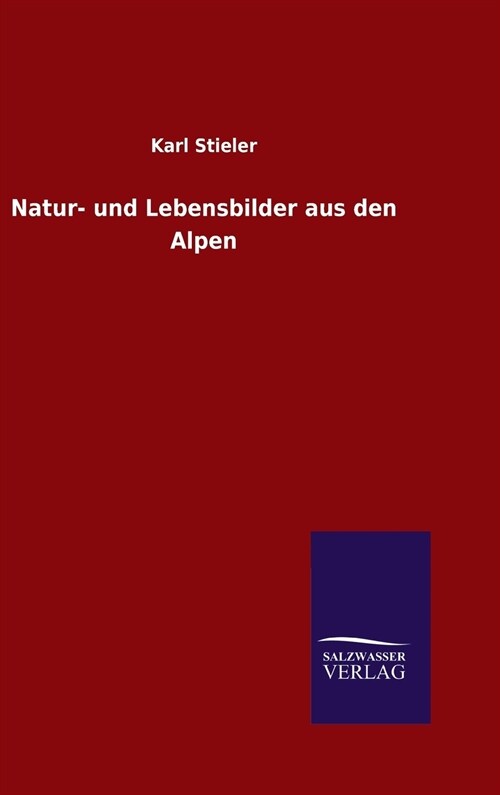 Natur- Und Lebensbilder Aus Den Alpen (Hardcover)