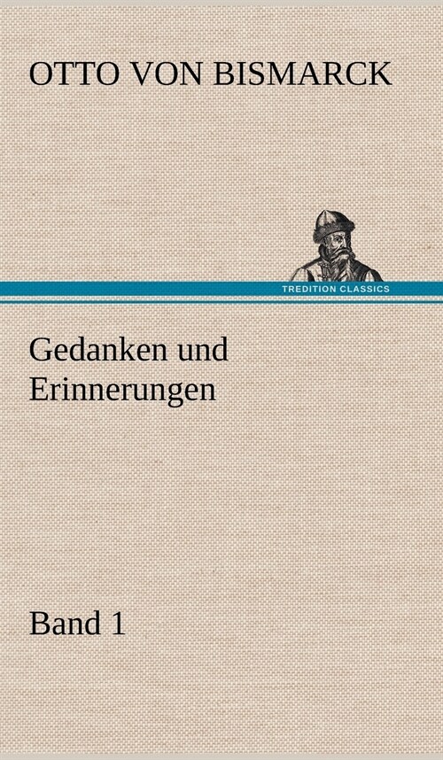Gedanken Und Erinnerungen, Band 1 (Hardcover)