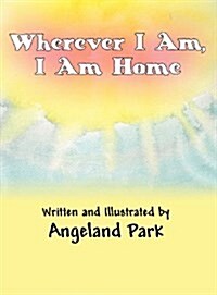 Wherever I Am, I Am Home (Hardcover)