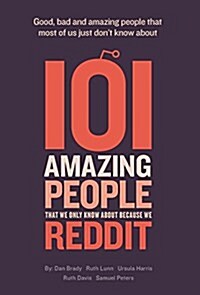 101 Amazing People That We Only Know about Because We Reddit (Hardcover)