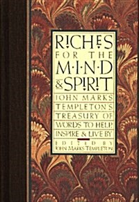 Riches for the Mind and Spirit: John Marks Templetons Treasury of Words to Help, Inspire, and Live by (Hardcover, 1st)