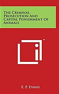 The Criminal Prosecution and Capital Punishment of Animals (Hardcover)