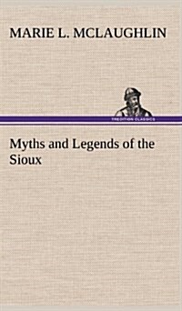 Myths and Legends of the Sioux (Hardcover)