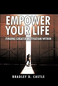 Empower Your Life: Finding Greater Motivation Within (Hardcover)