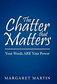 The Chatter That Matters: Your Words Are Your Power (Hardcover)