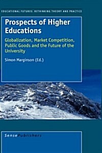 Prospects of Higher Education: Globalization, Market Competition, Public Goods and the Future of the University (Hardcover)