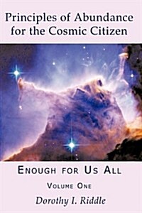 Principles of Abundance for the Cosmic Citizen: Enough for Us All, Volume One (Hardcover)