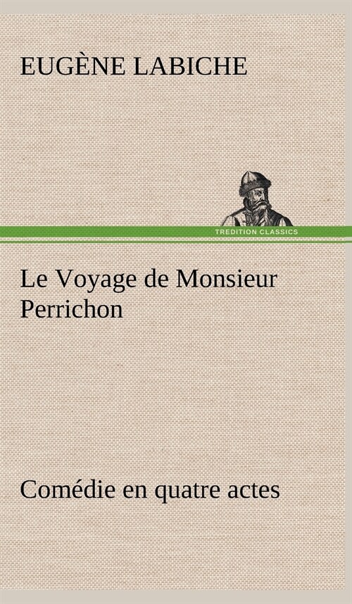 Le Voyage de Monsieur Perrichon Com?ie en quatre actes (Hardcover)