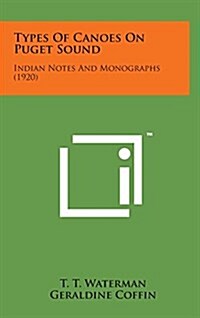 Types of Canoes on Puget Sound: Indian Notes and Monographs (1920) (Hardcover)