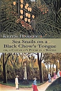 Sea Snails on a Black Chows Tongue: Or, a Castaways Poems in a Bottle (Hardcover)