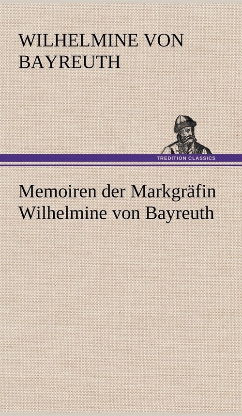 Memoiren Der Markgrafin Wilhelmine Von Bayreuth (Hardcover)