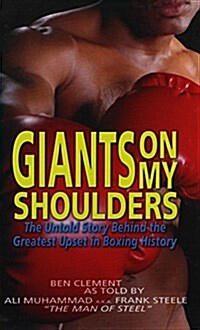 Giants on My Shoulders: The Untold Story Behind the Greatest Upset in Boxing History (Hardcover)