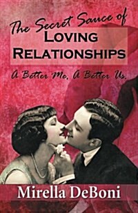 The Secret Sauce of Loving Relationships: A Better Me, a Better Us. (Paperback)