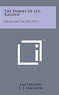 The Diaries of Leo Tolstoy: Youth, 1847 to 1852 (1917) (Hardcover)