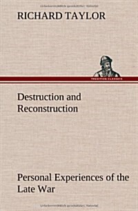 Destruction and Reconstruction: Personal Experiences of the Late War (Hardcover)