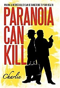 Paranoia Can Kill: Waking a Retired Killer Can Be Dangerous to Your Health (Hardcover)