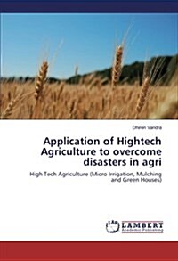Application of HighTech Agriculture to Overcome Disasters in Agri (Paperback)