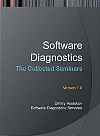 Software Diagnostics: The Collected Seminars (Hardcover)