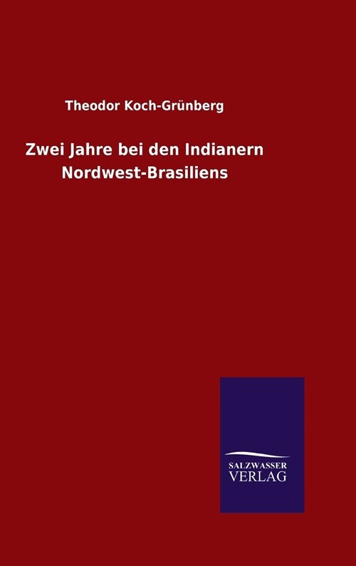 Zwei Jahre bei den Indianern Nordwest-Brasiliens (Hardcover)