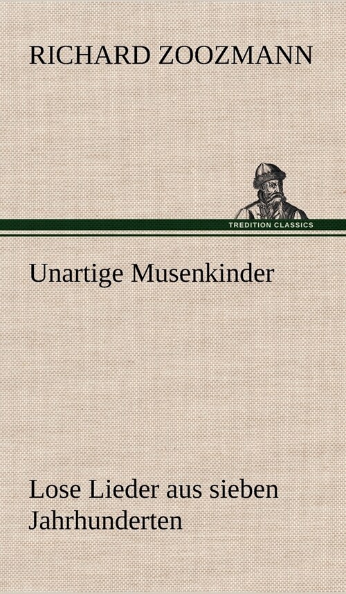 Unartige Musenkinder. Lose Lieder Aus Sieben Jahrhunderten (Hardcover)