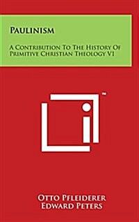 Paulinism: A Contribution to the History of Primitive Christian Theology V1 (Hardcover)