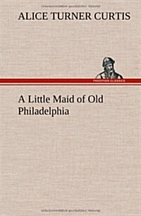 A Little Maid of Old Philadelphia (Hardcover)