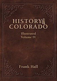 History of the State of Colorado - Vol. IV (Hardcover)