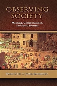 Observing Society: Meaning, Communication, and Social Systems (Hardcover)