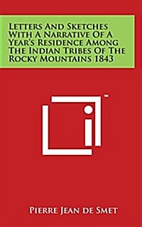 Letters and Sketches with a Narrative of a Years Residence Among the Indian Tribes of the Rocky Mountains 1843 (Hardcover)