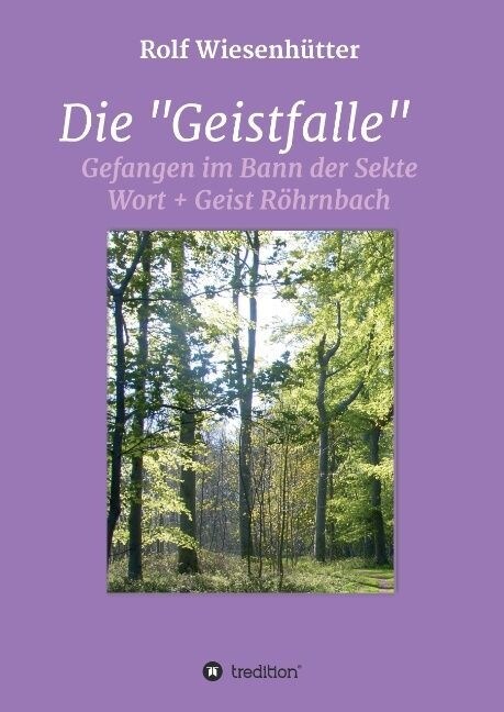 Die Geistfalle: Gefangen im Bann der Sekte Wort + Geist R?rnbach (Hardcover)