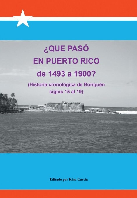 Que Paso En Puerto Rico de 1493 a 1900?: (Historia Cronologica de Boriquen) (Hardcover)