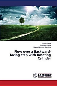 Flow Over a Backward-Facing Step with Rotating Cylinder (Paperback)