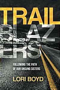 Trailblazers: Following the Path of Our Unsung Sisters (Paperback)