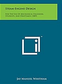 Steam-Engine Design: For the Use of Mechanical Engineers, Students, and Draftsmen (1889) (Hardcover)